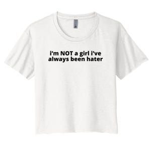 I’M Not A Girl I’Ve Always Been Hater Women's Crop Top Tee