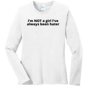 I’M Not A Girl I’Ve Always Been Hater Ladies Long Sleeve Shirt