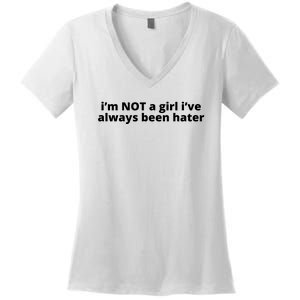 I’M Not A Girl I’Ve Always Been Hater Women's V-Neck T-Shirt