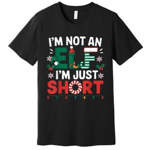 IM Not An Elf Im Just Short Funny Christmas Matching Family Premium T-Shirt