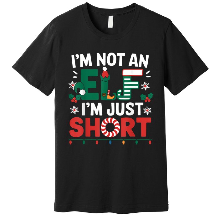 IM Not An Elf Im Just Short Funny Christmas Matching Family Premium T-Shirt