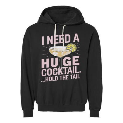 I Need A Huge Cocktail Hold The Tail Summer Drinking Humor Garment-Dyed Fleece Hoodie