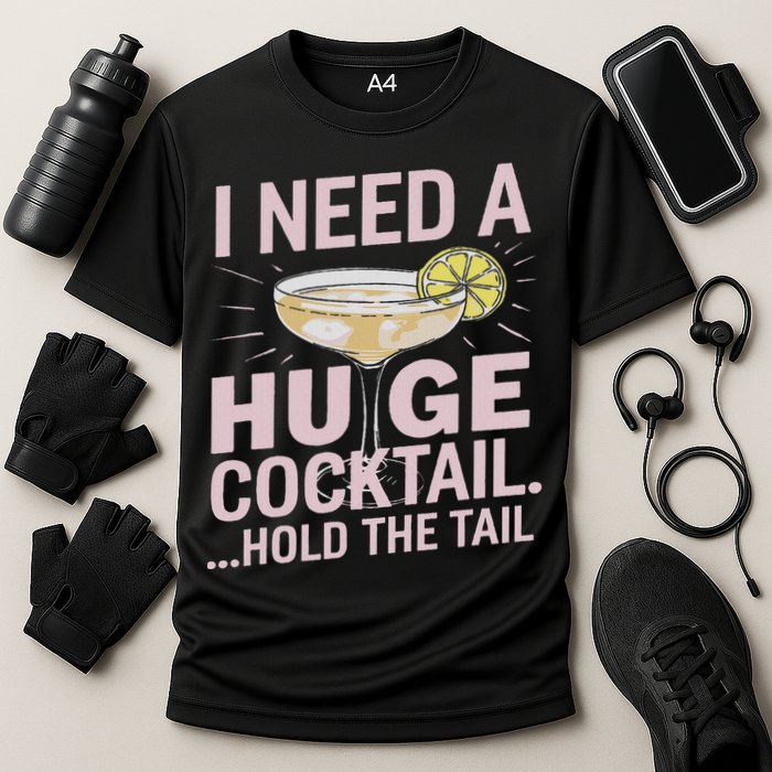I Need A Huge Cocktail Hold The Tail Summer Drinking Humor Performance Shirt