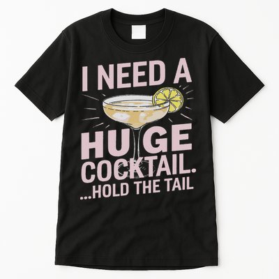 I Need A Huge Cocktail Hold The Tail Summer Drinking Humor Tall T-Shirt