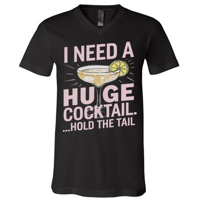 I Need A Huge Cocktail Hold The Tail Summer Drinking Humor V-Neck T-Shirt