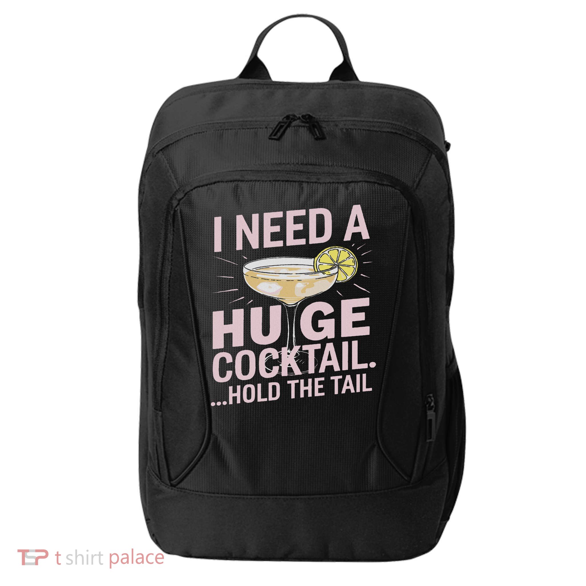 I Need A Huge Cocktail Hold The Tail Summer Drinking Humor City Backpack