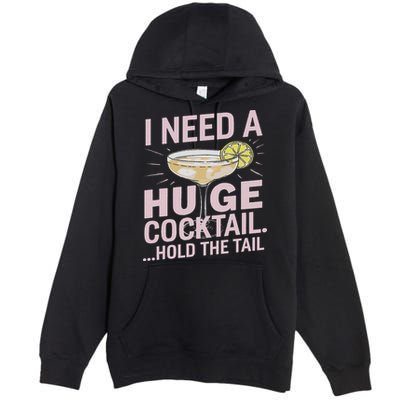 I Need A Huge Cocktail Hold The Tail Summer Drinking Humor Premium Pullover Hoodie