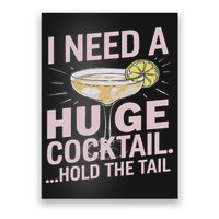 I Need A Huge Cocktail Hold The Tail Summer Drinking Humor Poster