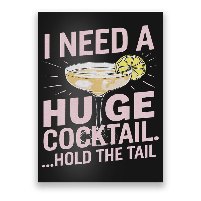 I Need A Huge Cocktail Hold The Tail Summer Drinking Humor Poster
