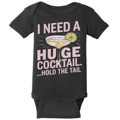 I Need A Huge Cocktail Hold The Tail Summer Drinking Humor Baby Bodysuit