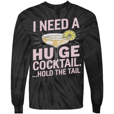 I Need A Huge Cocktail Hold The Tail Summer Drinking Humor Tie-Dye Long Sleeve Shirt