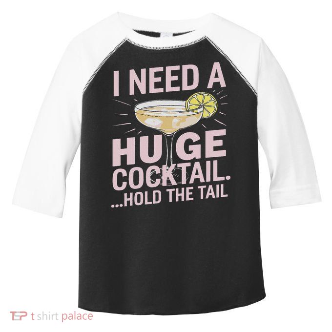 I Need A Huge Cocktail Hold The Tail Summer Drinking Humor Toddler Fine Jersey T-Shirt