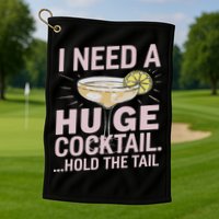 I Need A Huge Cocktail Hold The Tail Summer Drinking Humor Golf Towel