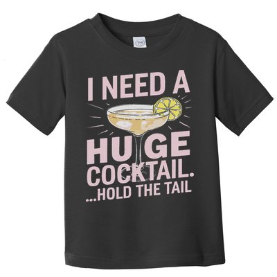 I Need A Huge Cocktail Hold The Tail Summer Drinking Humor Toddler T-Shirt