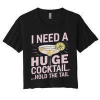 I Need A Huge Cocktail Hold The Tail Summer Drinking Humor Women's Crop Top Tee