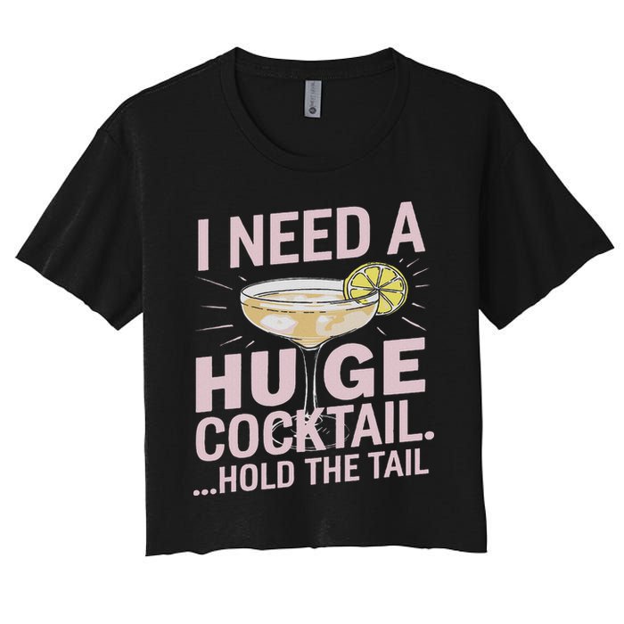 I Need A Huge Cocktail Hold The Tail Summer Drinking Humor Women's Crop Top Tee