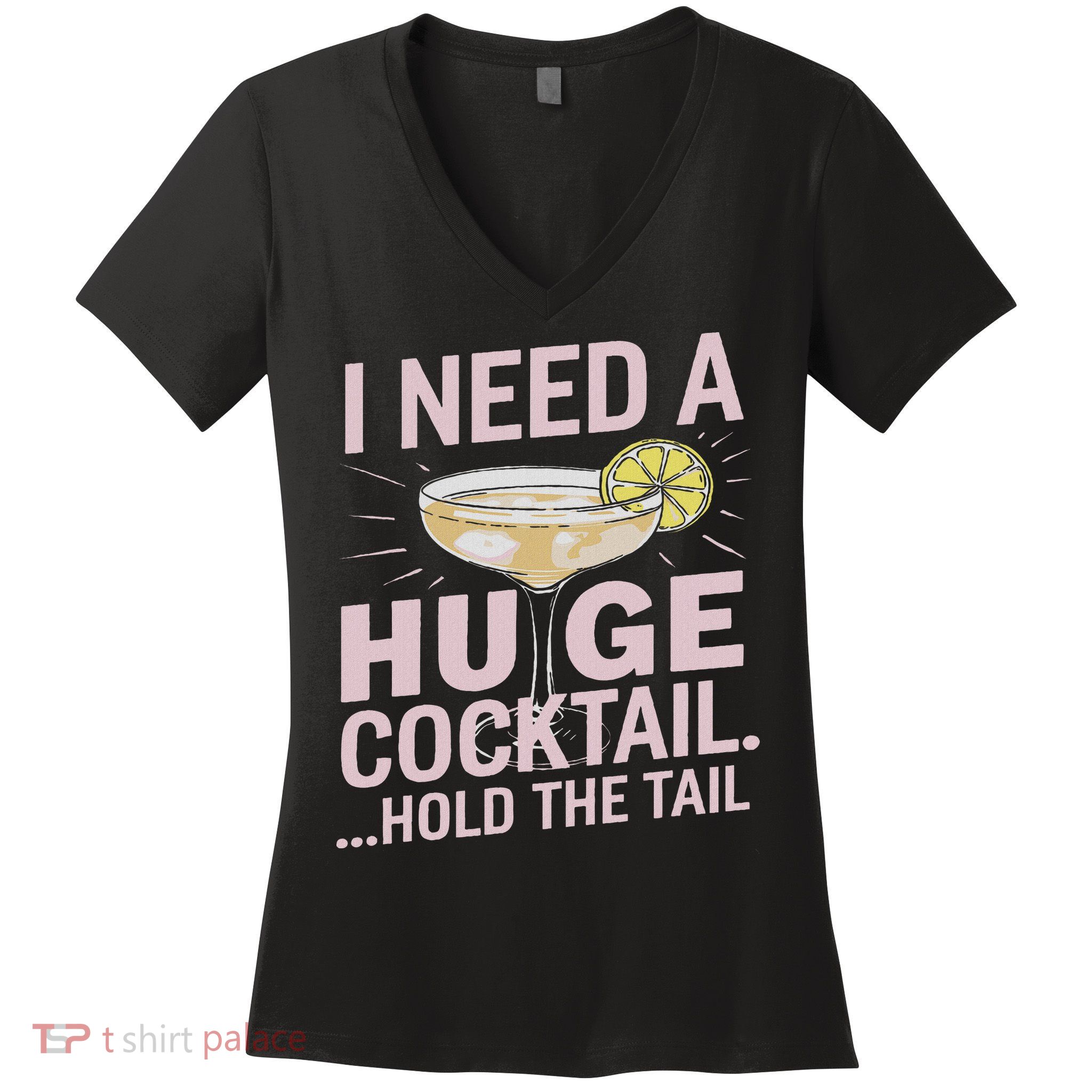 I Need A Huge Cocktail Hold The Tail Summer Drinking Humor Women's V-Neck T-Shirt