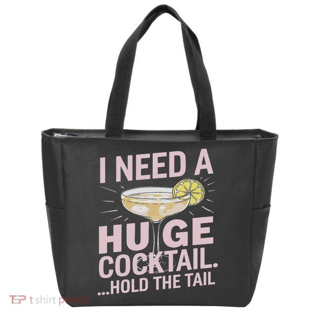 I Need A Huge Cocktail Hold The Tail Summer Drinking Humor Zip Tote Bag