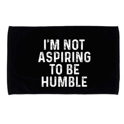 IM Not Aspiring To Be Humble Microfiber Hand Towel