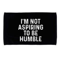 IM Not Aspiring To Be Humble Microfiber Hand Towel