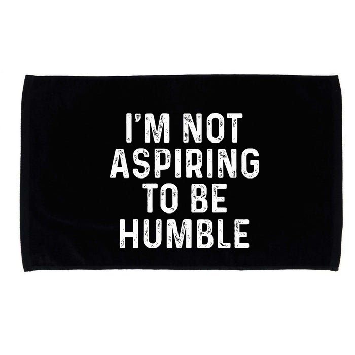 IM Not Aspiring To Be Humble Microfiber Hand Towel