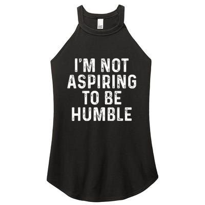 IM Not Aspiring To Be Humble Women's Perfect Tri Rocker Tank