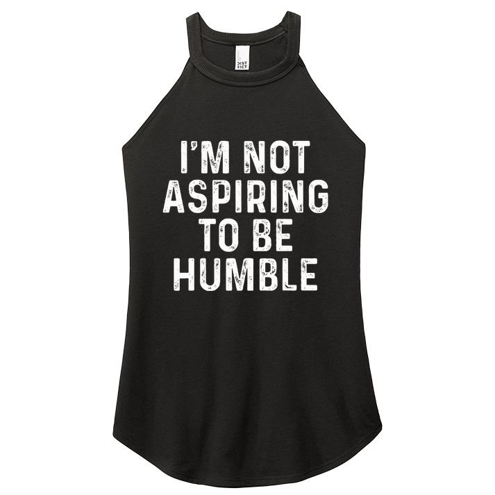 IM Not Aspiring To Be Humble Women's Perfect Tri Rocker Tank