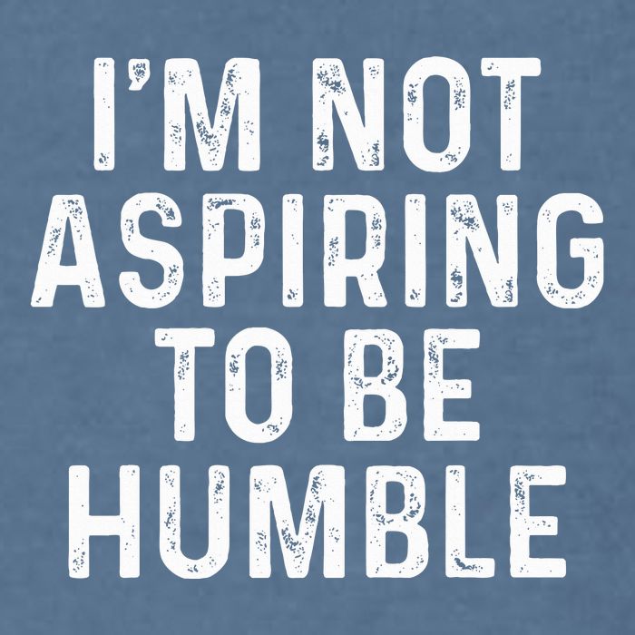 IM Not Aspiring To Be Humble Garment-Dyed Sweatshirt