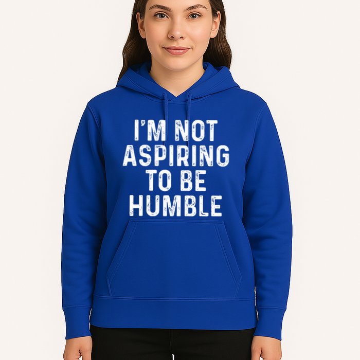 IM Not Aspiring To Be Humble Hoodie