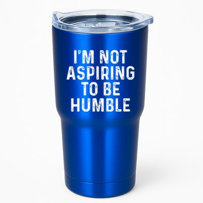 IM Not Aspiring To Be Humble Tumbler