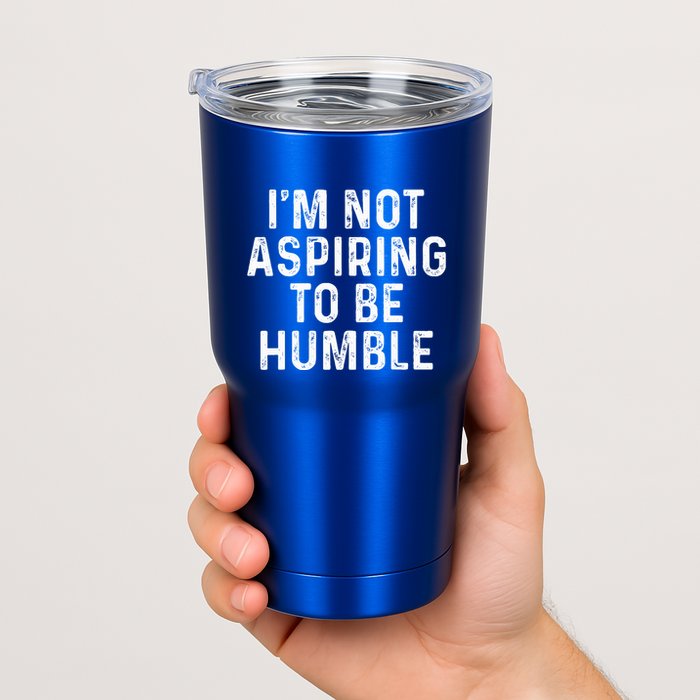 IM Not Aspiring To Be Humble Tumbler