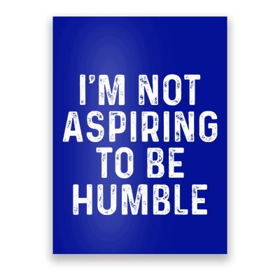 IM Not Aspiring To Be Humble Poster