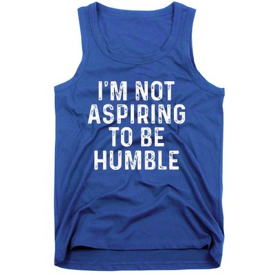 IM Not Aspiring To Be Humble Tank Top