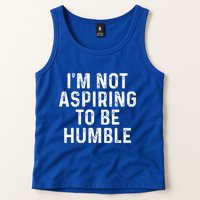 IM Not Aspiring To Be Humble Tank Top