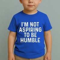 IM Not Aspiring To Be Humble Toddler T-Shirt