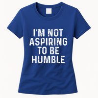IM Not Aspiring To Be Humble Womens T-Shirt
