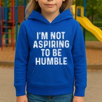 IM Not Aspiring To Be Humble Kids Hoodie