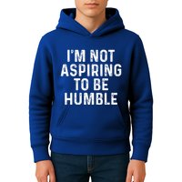 IM Not Aspiring To Be Humble Kids Hoodie
