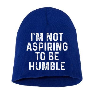 IM Not Aspiring To Be Humble Short Acrylic Beanie