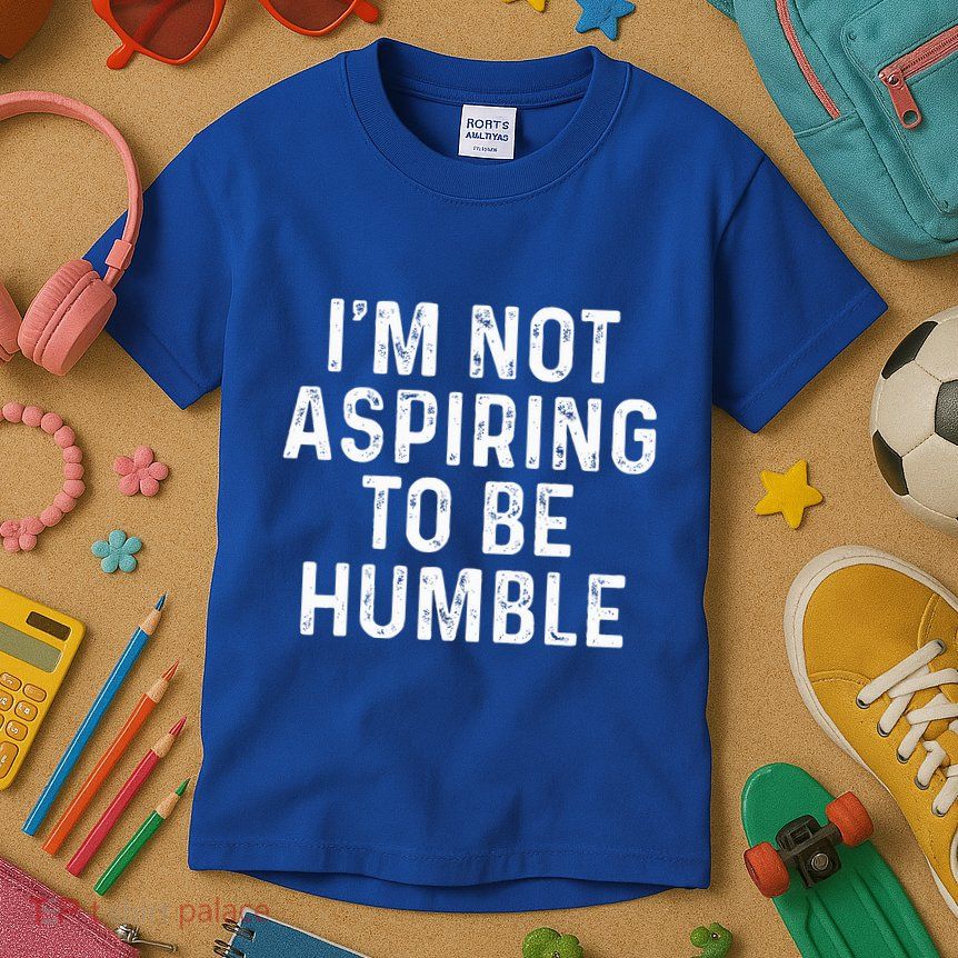 IM Not Aspiring To Be Humble Kids T-Shirt