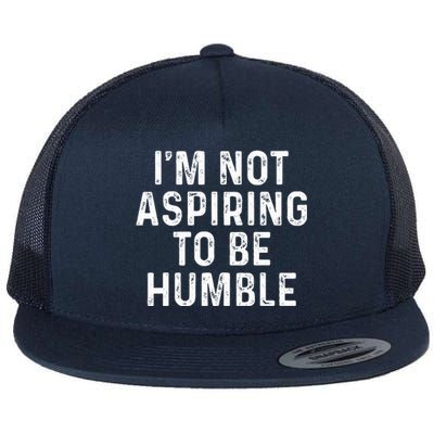 IM Not Aspiring To Be Humble Flat Bill Trucker Hat