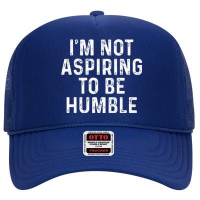 IM Not Aspiring To Be Humble High Crown Mesh Back Trucker Hat