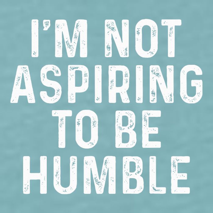 IM Not Aspiring To Be Humble Sueded Cloud Jersey T-Shirt
