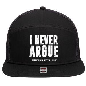 I Never Argue I Just Explain Why Im Right 7 Panel Mesh Trucker Snapback Hat