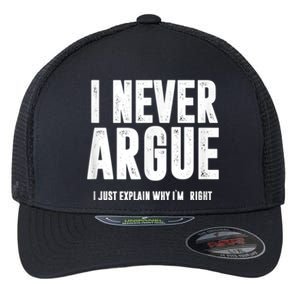 I Never Argue I Just Explain Why Im Right Flexfit Unipanel Trucker Cap