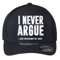 I Never Argue I Just Explain Why Im Right Flexfit Unipanel Trucker Cap