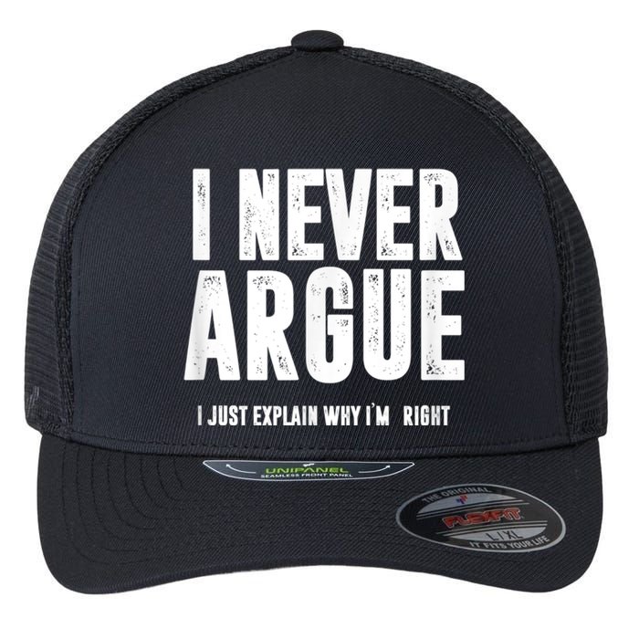 I Never Argue I Just Explain Why Im Right Flexfit Unipanel Trucker Cap