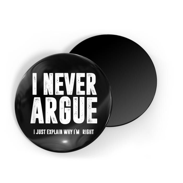 I Never Argue I Just Explain Why Im Right Magnet