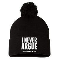 I Never Argue I Just Explain Why Im Right Pom Pom 12in Knit Beanie