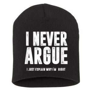 I Never Argue I Just Explain Why Im Right Short Acrylic Beanie